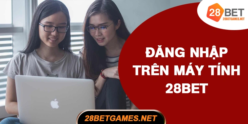 Đăng nhập 28BET trên máy tính