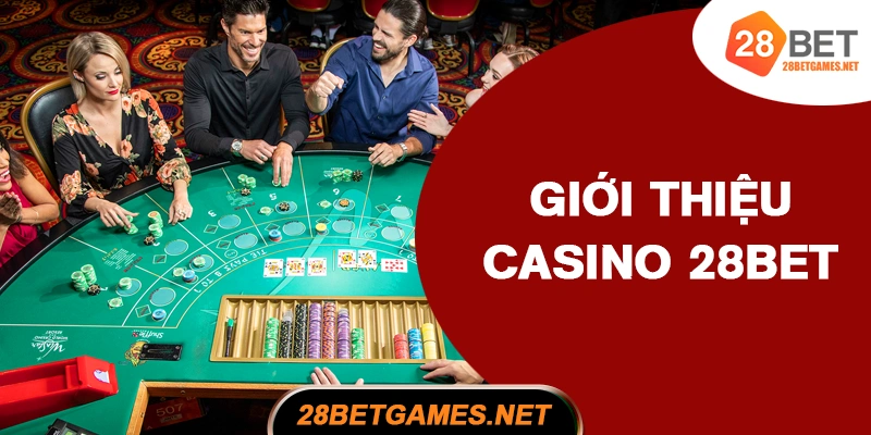Giới thiệu chung về casino 28BET